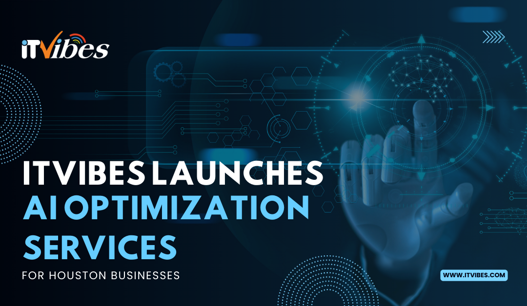 ITVibes Launches AI Optimization Services for Houston Businesses